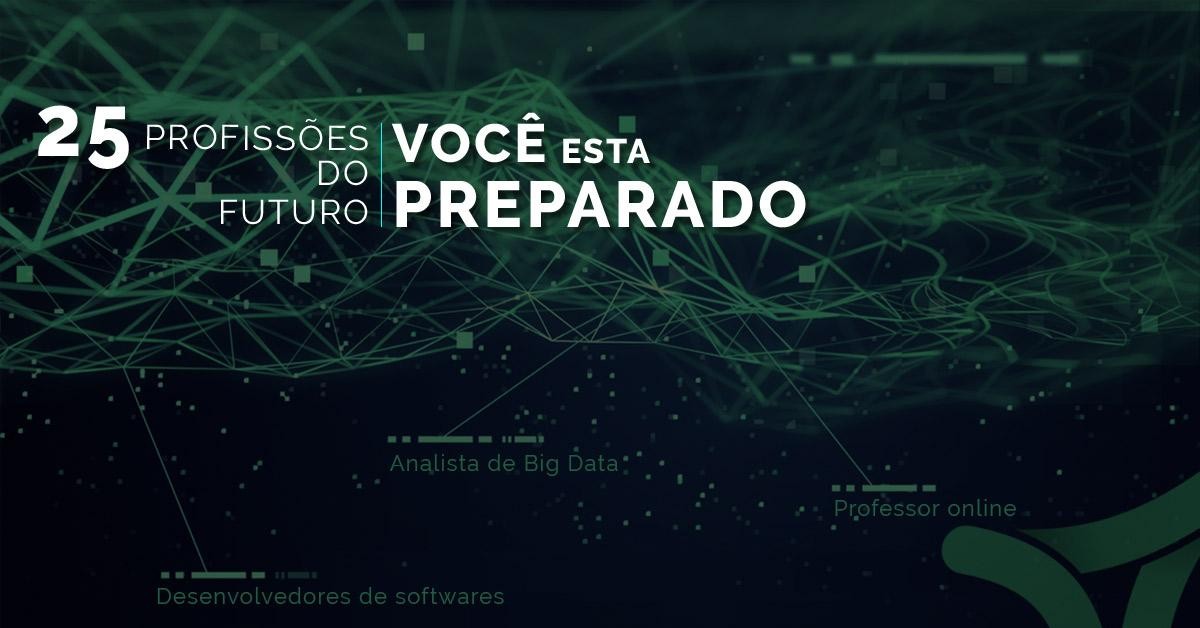 25 PROFISSÕES DO FUTURO: VOCÊ ESTÁ PREPARADO? 