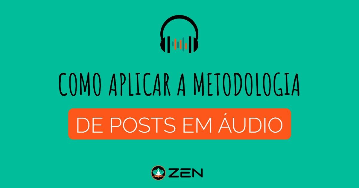 COMO APLICAR A METODOLOGIA DE POSTS EM ÁUDIO 