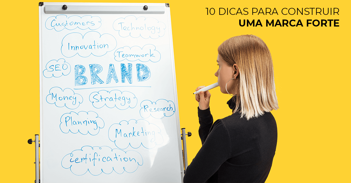 Branding: 10 dicas para construir uma marca forte