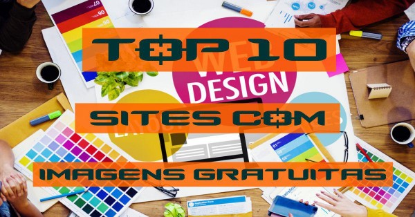 TOP 10 - Melhores Sites com imagens gratuitas para uso profissional